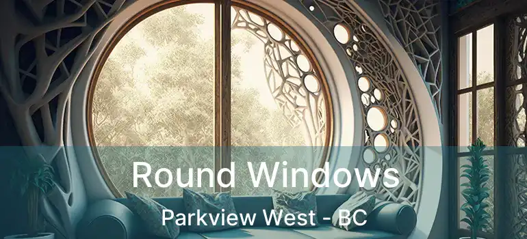  Round Windows Parkview West - BC