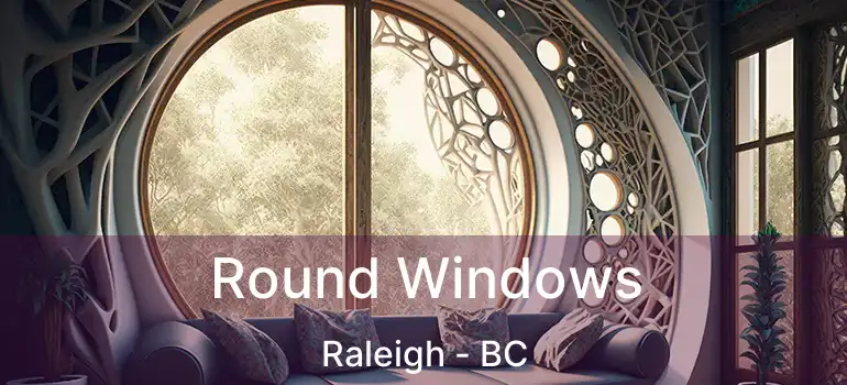  Round Windows Raleigh - BC