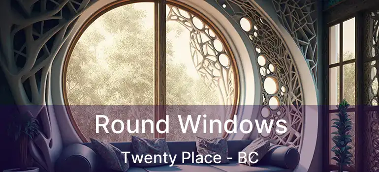  Round Windows Twenty Place - BC