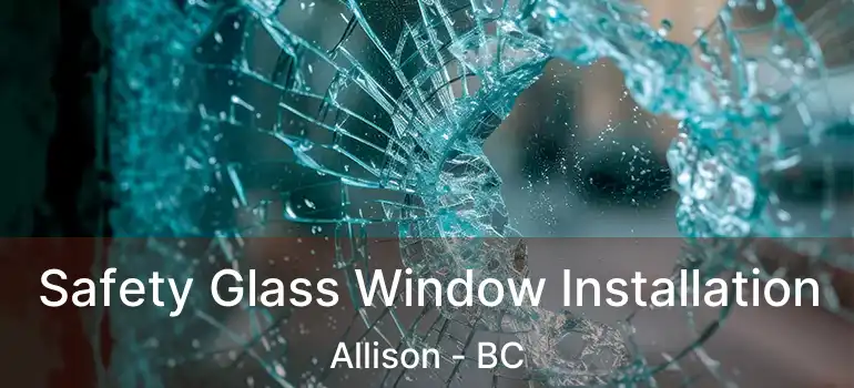  Safety Glass Window Installation Allison - BC