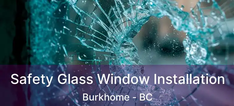  Safety Glass Window Installation Burkhome - BC