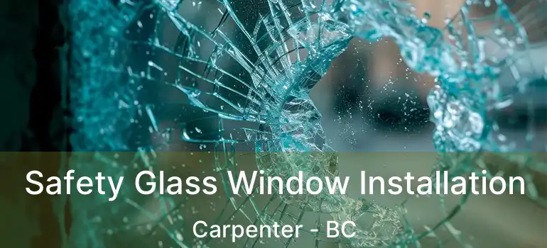  Safety Glass Window Installation Carpenter - BC