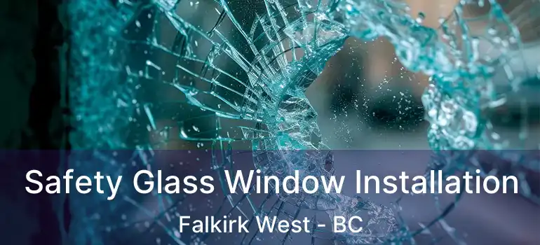  Safety Glass Window Installation Falkirk West - BC
