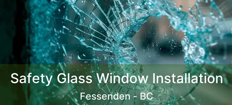  Safety Glass Window Installation Fessenden - BC
