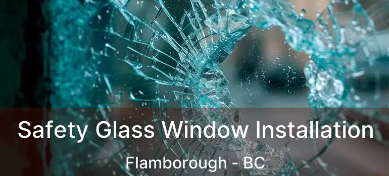  Safety Glass Window Installation Flamborough - BC