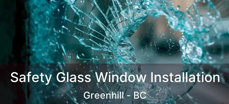  Safety Glass Window Installation Greenhill - BC