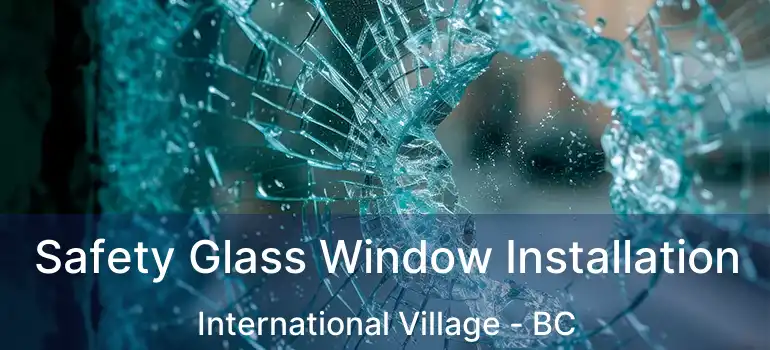 Safety Glass Window Installation International Village - BC