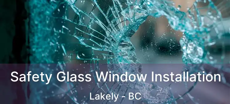  Safety Glass Window Installation Lakely - BC