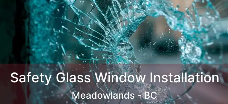 Safety Glass Window Installation Meadowlands - BC