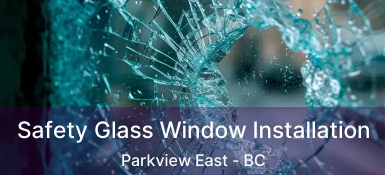  Safety Glass Window Installation Parkview East - BC
