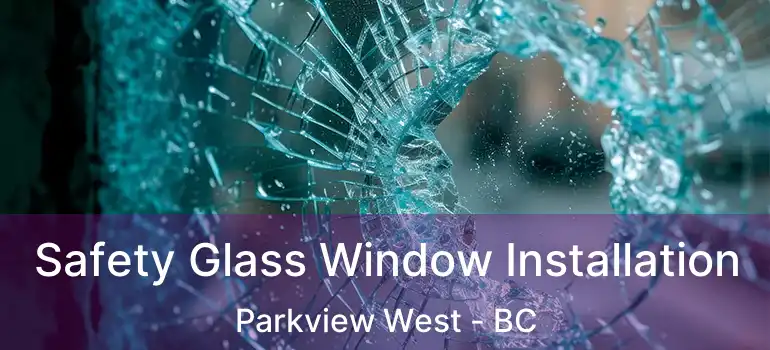  Safety Glass Window Installation Parkview West - BC