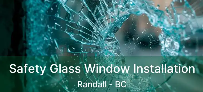  Safety Glass Window Installation Randall - BC