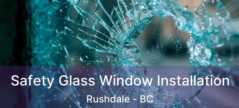  Safety Glass Window Installation Rushdale - BC