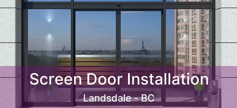  Screen Door Installation Landsdale - BC