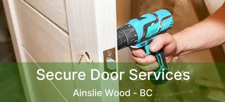  Secure Door Services Ainslie Wood - BC