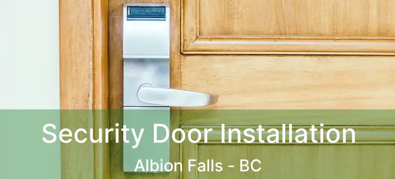  Security Door Installation Albion Falls - BC