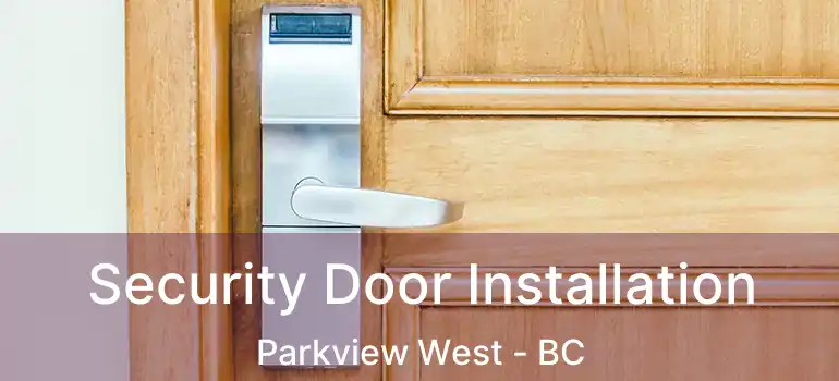  Security Door Installation Parkview West - BC