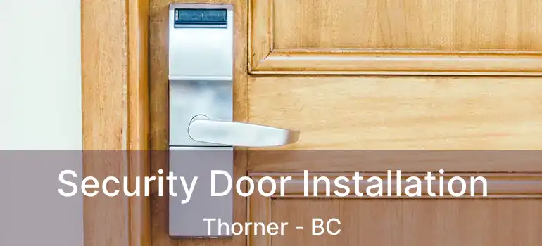  Security Door Installation Thorner - BC