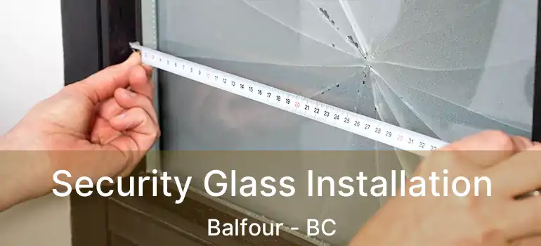  Security Glass Installation Balfour - BC