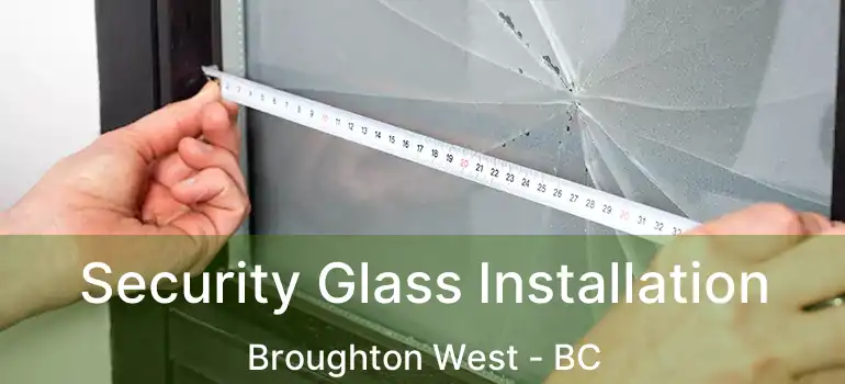  Security Glass Installation Broughton West - BC