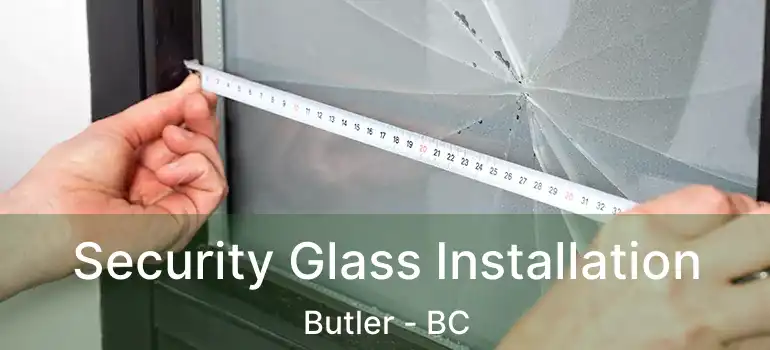  Security Glass Installation Butler - BC