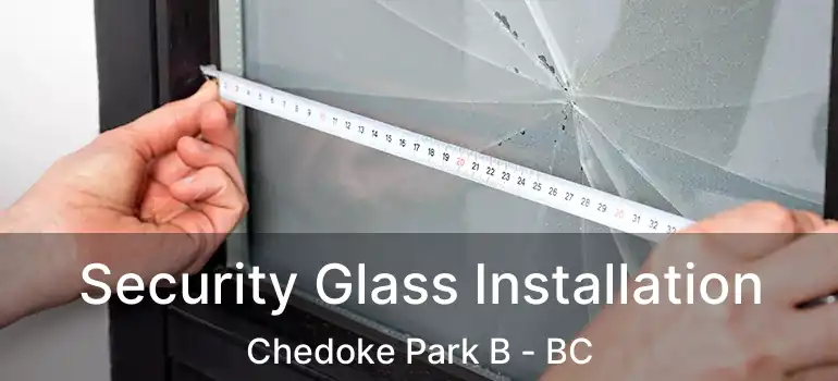  Security Glass Installation Chedoke Park B - BC