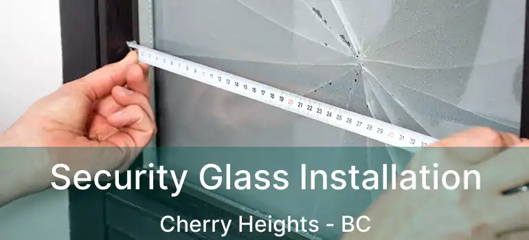  Security Glass Installation Cherry Heights - BC