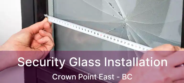  Security Glass Installation Crown Point East - BC