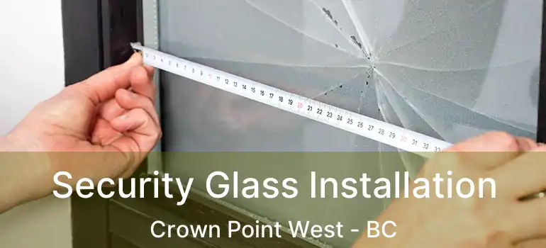  Security Glass Installation Crown Point West - BC