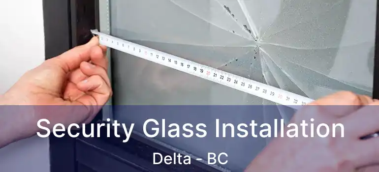  Security Glass Installation Delta - BC