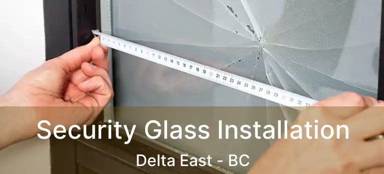  Security Glass Installation Delta East - BC