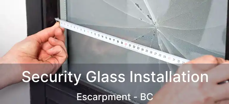  Security Glass Installation Escarpment - BC