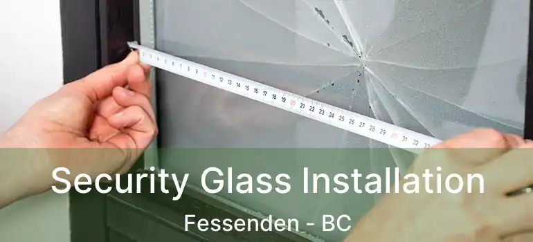  Security Glass Installation Fessenden - BC