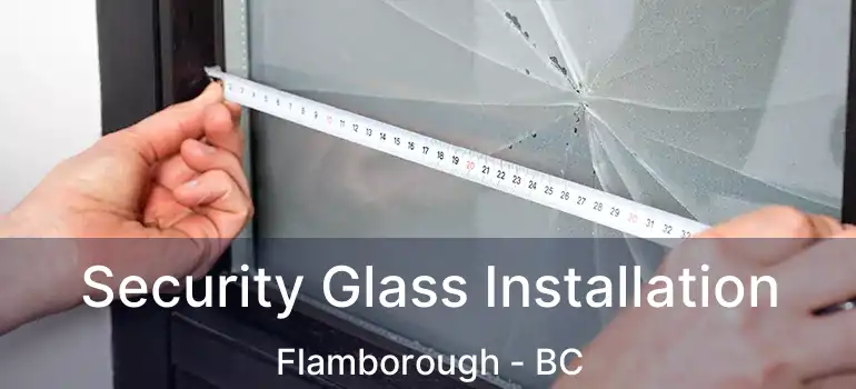  Security Glass Installation Flamborough - BC
