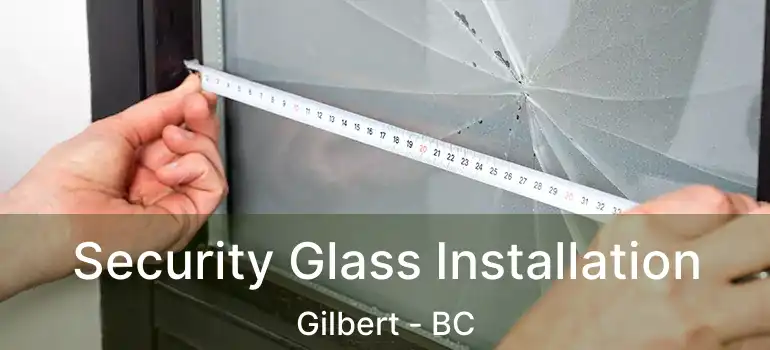  Security Glass Installation Gilbert - BC