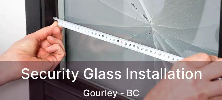  Security Glass Installation Gourley - BC