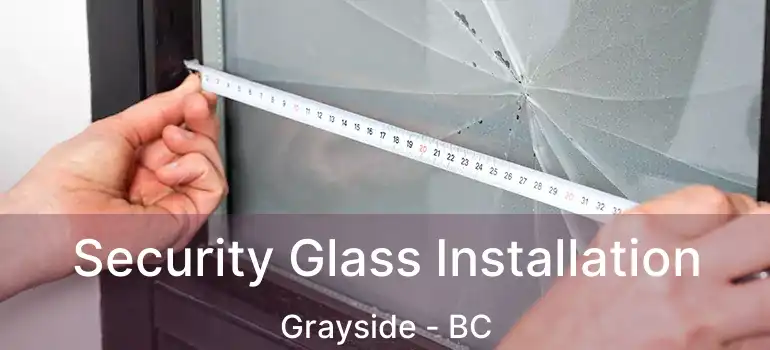  Security Glass Installation Grayside - BC