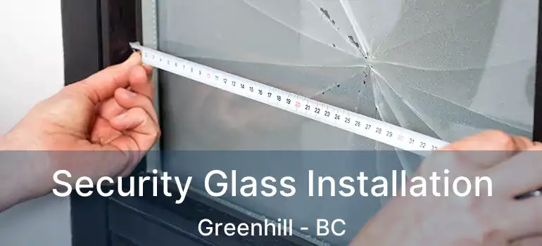 Security Glass Installation Greenhill - BC