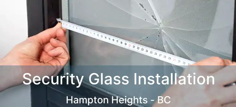  Security Glass Installation Hampton Heights - BC