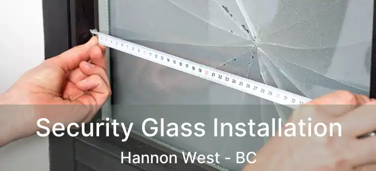  Security Glass Installation Hannon West - BC