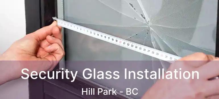 Security Glass Installation Hill Park - BC