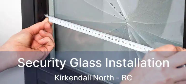  Security Glass Installation Kirkendall North - BC