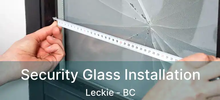  Security Glass Installation Leckie - BC