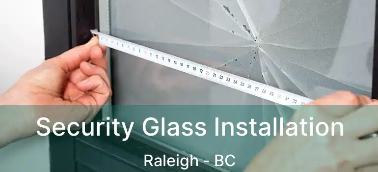 Security Glass Installation Raleigh - BC