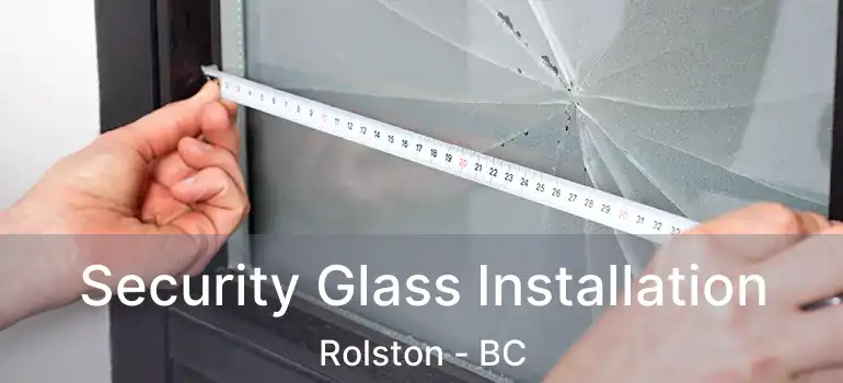  Security Glass Installation Rolston - BC