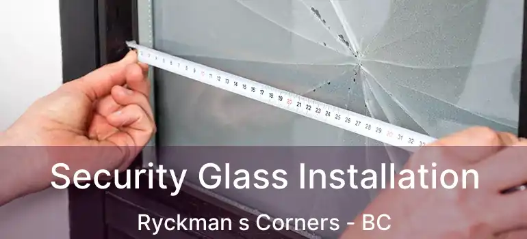  Security Glass Installation Ryckman s Corners - BC