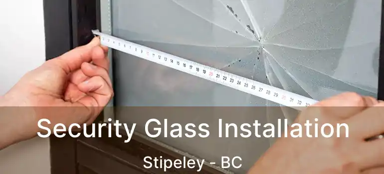  Security Glass Installation Stipeley - BC