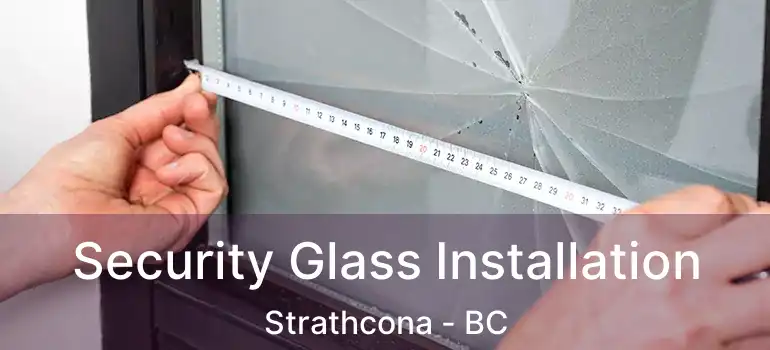  Security Glass Installation Strathcona - BC