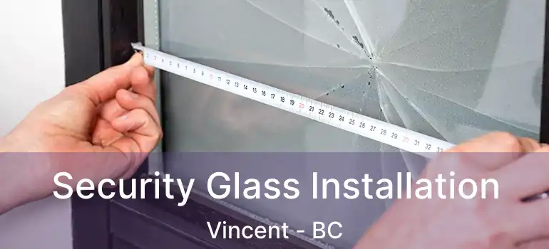 Security Glass Installation Vincent - BC