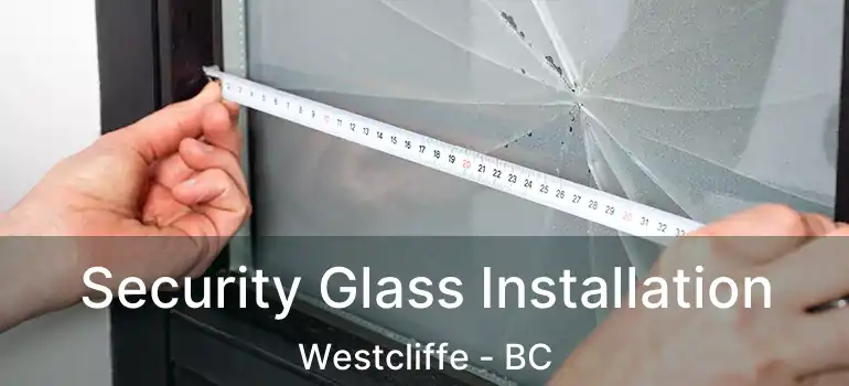  Security Glass Installation Westcliffe - BC